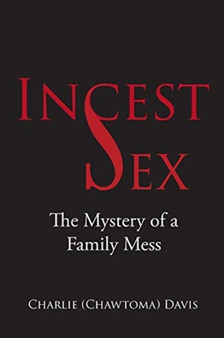 Incest : The Mystery of a Family Mess by Charlie Davis - Paperback