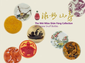 The Wei Miao Shan Fang Collection of Chinese Snuff Bottles : Vol. 1: The Wei Miao Chan Fang Collection of Chinese Snuff Bottles; Vol. 2: Miniature Wonders from The Mountain Retreat by Clare Chu - Hardback