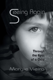 Seeing Again : Through the Eyes of a Child by Margie Vieira - Paperback