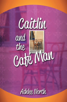 Caitlin and the Cafe Man by Ashlee North - Paperback
