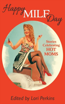 Happy Milf Day - Stories Celebrating Hot Moms by Lori Perkins - Paperback