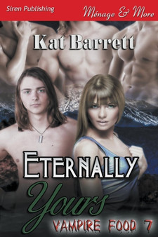 Eternally Yours [Vampire Food 7] (Siren Publishing Menage and More) by Kat Barrett - Paperback