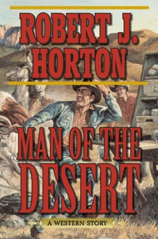 Man of the Desert : A Western Story by Robert J. Horton - Paperback