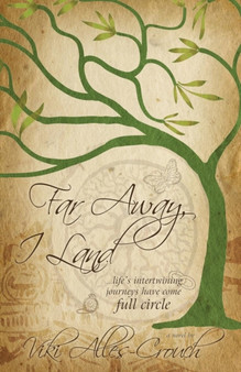 Far Away, I Land ....Life's Intertwining Journeys Have Come Full Circle by Viki Alles-Crouch - Paperback