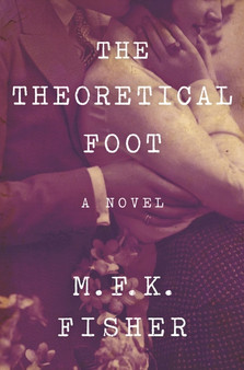 The Theoretical Foot : A Novel by M.F.K. Fisher - Paperback
