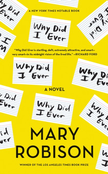 Why Did I Ever : A Novel by Mary Robison - Paperback