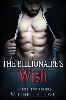 The Billionaire's Wish : A Secret Baby Romance by Michelle Love - Paperback