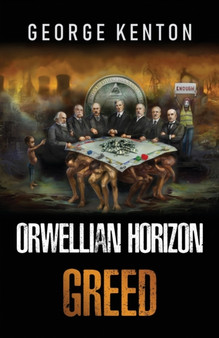 Orwellian Horizon : Greed : 1 by George Kenton - Paperback
