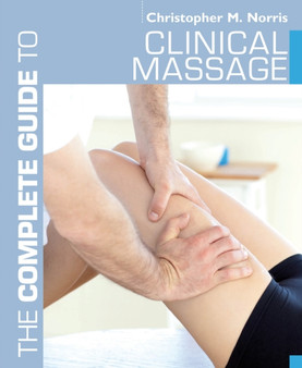 The Complete Guide to Clinical Massage by Christopher M. Norris - Paperback