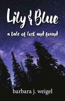 Lily & Blue : A Tale of Lost and Found by Barbara Weigel - Paperback