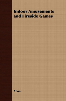 Indoor Amusements and Fireside Games by Anon - Paperback