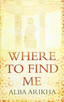 Where To Find Me by Alba Arikha - Hardback