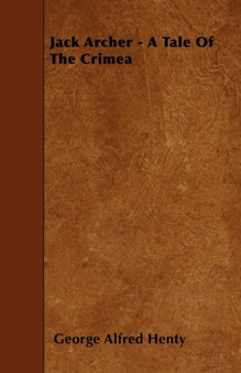 Jack Archer - A Tale Of The Crimea by George Alfred Henty - Paperback