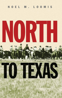 North to Texas by Noel Loomis - Hardback