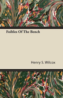 Foibles Of The Bench by Henry S. Wilcox - Paperback