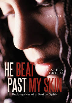 He Beat Past My Skin : Redemption of a Broken Spirit by Jessica Green - Paperback