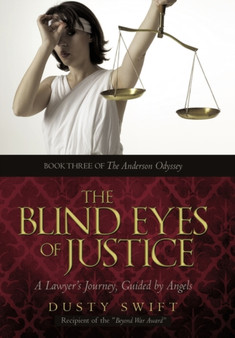 The Blind Eyes of Justice : One Lawyer's Journey, Guided by Angels by Dusty Swift - Paperback