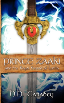 Prince Zaaki and the Royal Sword of Luella by H.H. Tarabey - Paperback