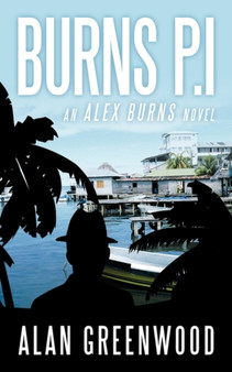 Burns P.I : An Alex Burns Novel by Alan Greenwood - Paperback