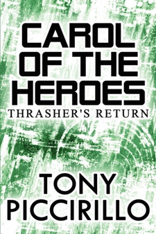 Carol of the Heroes : Thrasher's Return by Tony Piccirillo - Paperback