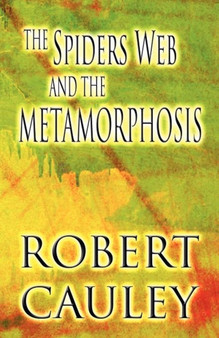 The Spiders Web and the Metamorphosis by Robert Cauley - Paperback