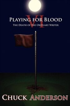 Playing for Blood VI : The Death of the Obituary Writer by Chuck Anderson - Paperback