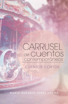 Carrusel de Cuentos Contemporaneos : Cuentos Cortos by Mario Augusto Lopez Urbina - Paperback