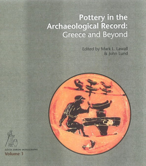 Pottery in the Archaeological Record : Greece & Beyond by Mark L. Lawall - Hardback
