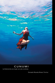 Cunumi : La Historia de Una Mujer Con Seis Nombres by Gonzalo Ricardo Rivero Torrico - Paperback