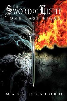 The Sword of Light : One Last Fight by Mark Dunford - Paperback
