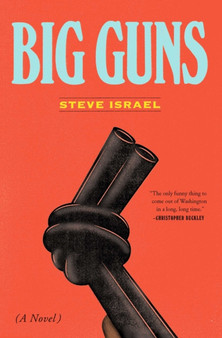 Big Guns : A Novel by Steve Israel - Paperback