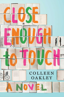 Close Enough to Touch : A Novel by Colleen Oakley - Hardback