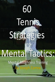 60 Tennis Strategies and Mental Tactics: Mental Toughness Training by Joseph Correa - Paperback
