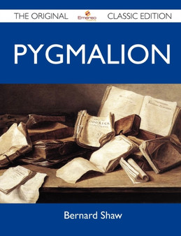 Pygmalion - The Original Classic Edition by Bernard Shaw - Paperback