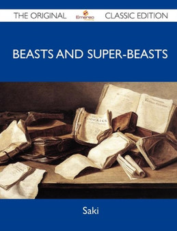 Beasts and Super-Beasts - The Original Classic Edition by Saki - Paperback