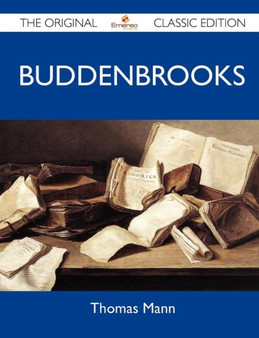 Buddenbrooks - The Original Classic Edition by Thomas Mann - Paperback