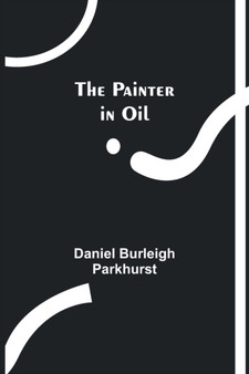 The Painter in Oil by Daniel Burleigh Parkhurst - Paperback