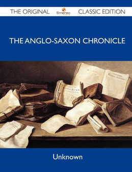 The Anglo-Saxon Chronicle - The Original Classic Edition by Unknown - Paperback