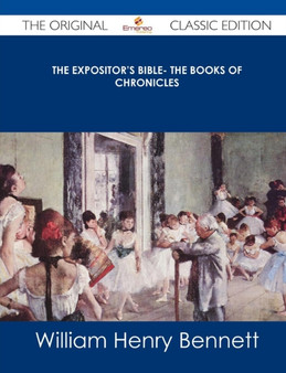 The Expositor's Bible- The Books of Chronicles - The Original Classic Edition by William Henry Bennett - Paperback