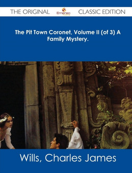 The Pit Town Coronet, Volume II (of 3) a Family Mystery. - The Original Classic Edition by Charles James Wills - Paperback