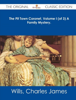 The Pit Town Coronet, Volume I (of 3) a Family Mystery. - The Original Classic Edition by Charles James Wills - Paperback