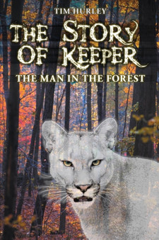 The Story of Keeper : The Man in the Forest by Timothy E Hurley - Paperback