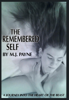 The Remembered Self : A Journey Into the Heart of the Beast by M J Payne - Hardback