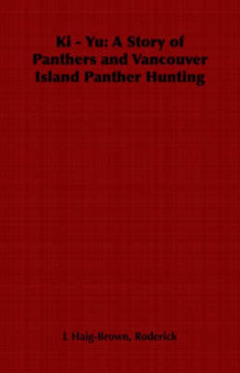 Ki - Yu : A Story of Panthers and Vancouver Island Panther Hunting by Roderick L Haig-Brown - Paperback