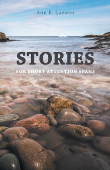 Stories for Short Attention Spans by Ann E Loewen - Paperback