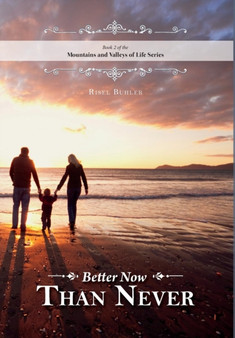 Better Now Than Never - Mountains and Valleys of Life by Risel Buhler - Hardback