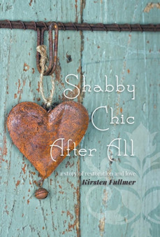 Shabby Chic After All by Kirsten Fullmer - Hardback