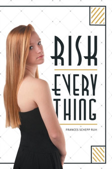 Risk Everything by Frances Schepp Ruh - Paperback
