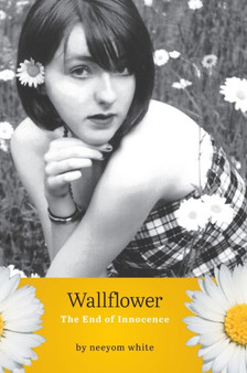Wallflower : The End of Innocence by Neeyom White - Hardback