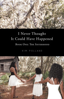 I Never Thought It Could Have Happened : Book One: The Sisterhood by Kim Polland - Paperback